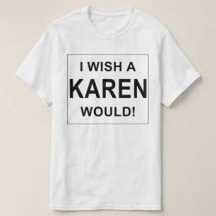 I WISH A KAREN WOULD T-Shirt
