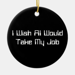 I Wish AI Would Take My Job Ceramic Tree Decoration