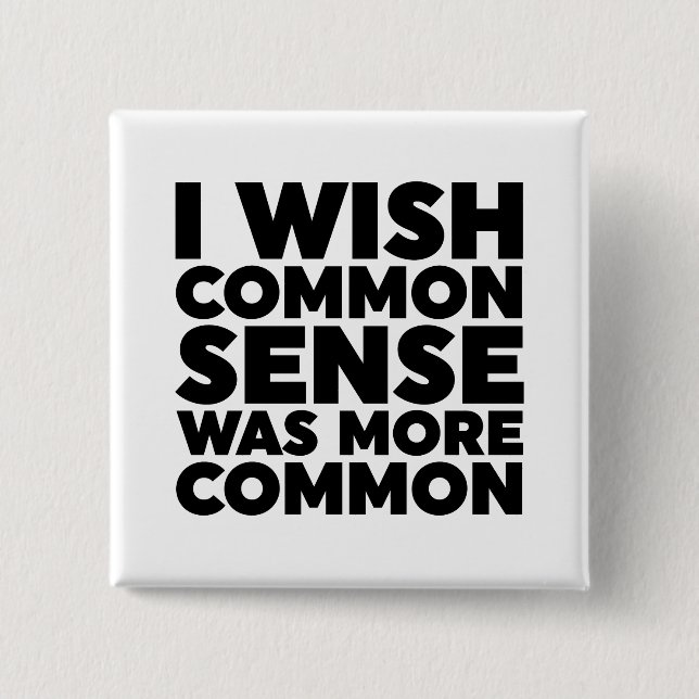 I Wish Common Sense Was More Common 15 Cm Square Badge (Front)