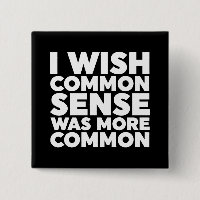 I Wish Common Sense Was More Common