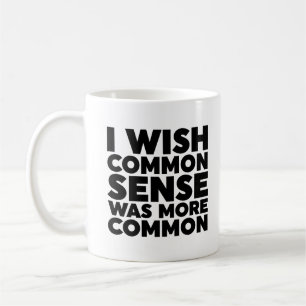 I Wish Common Sense Was More Common Coffee Mug