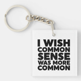 I Wish Common Sense Was More Common Key Ring