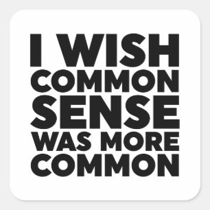 I Wish Common Sense Was More Common Square Sticker