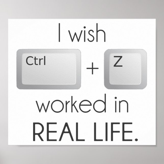I Wish Ctrl Z Worked in Real Life Poster (Front)