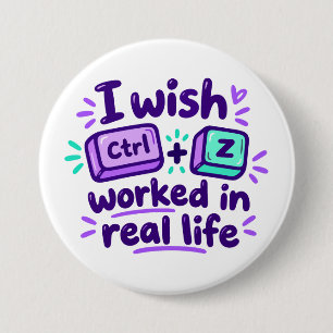 I wish Ctrl Z worked in real life - tech humour 7.5 Cm Round Badge