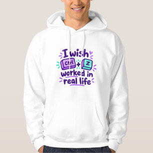 I wish Ctrl Z worked in real life - tech humour Hoodie