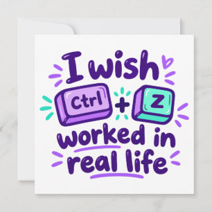 I wish Ctrl Z worked in real life - tech humour Invitation