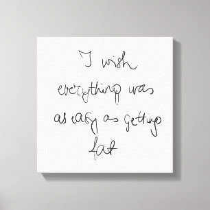 I wish everything was as easy as getting fat funny canvas print