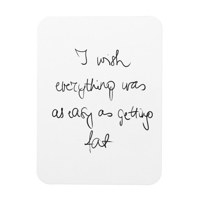 I wish everything was as easy as getting fat funny magnet (Vertical)