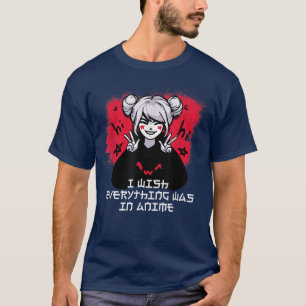 I Wish Everything Was in Anime Japanese Anime Love T-Shirt