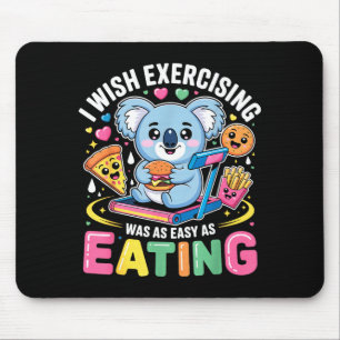 I Wish Exercising Were Easy Like Eating Funny Koal Mouse Pad