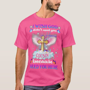 I Wish God Didnt Need My Cousin In Heaven Memories T-Shirt