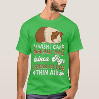 I Wish I Can Magically Make Guinea Pigs Appear  Gu T-Shirt