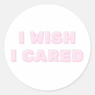 I Wish I Cared Classic Round Sticker