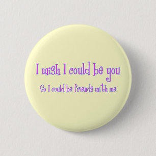 I wish I could be you 6 Cm Round Badge