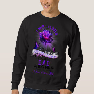 I Wish I Could Climb Up To Heaven Give My Dad A Bi Sweatshirt