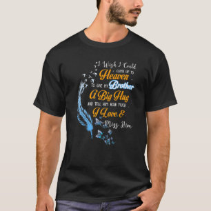 I Wish I Could Climb Up To Heaven To Give My Broth T-Shirt