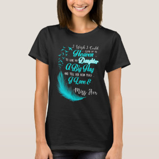 I Wish I Could Climb Up To Heaven To Give My Daugh T-Shirt