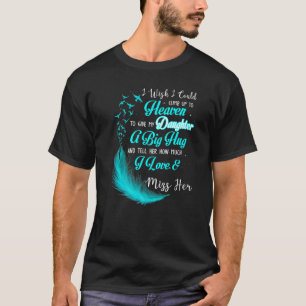 I Wish I Could Climb Up To Heaven To Give My Daugh T-Shirt