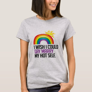 I wish I could gay marry my hot self T-Shirt