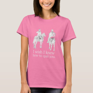 I WISH I KNEW HOW TO QUIT YOU 2 T-Shirt
