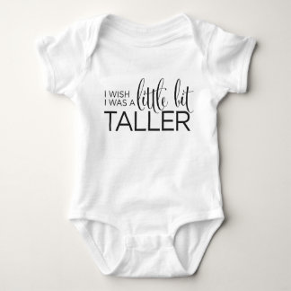 I Wish I Was A Little Bit Taller Baby Bodysuit