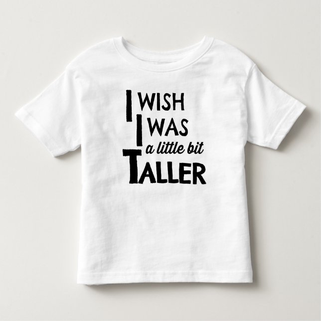 I Wish I Was a Little Bit Taller Modern Tee (Front)