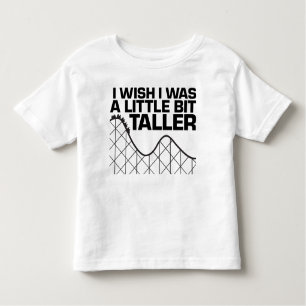 I Wish I was a Little Bit Taller Toddler T-Shirt