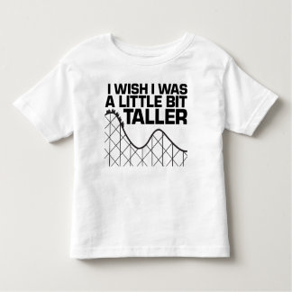 I Wish I was a Little Bit Taller Toddler T-Shirt