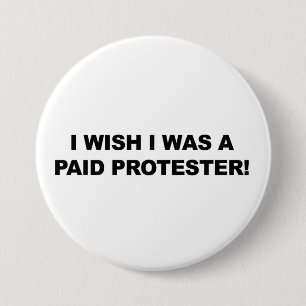 I Wish I was a Paid Protester 7.5 Cm Round Badge