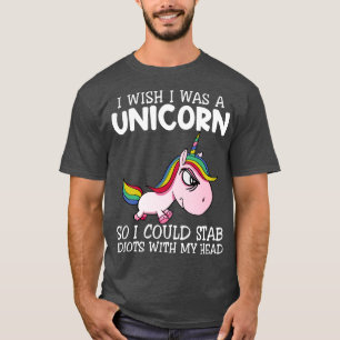 I Wish I Was A Unicorn So I Could Unicorn Funny Un T-Shirt