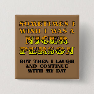 I Wish I Was Nicer Funny Button Badge Pin