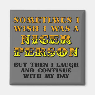 I Wish I Was Nicer Funny Fridge Magnet