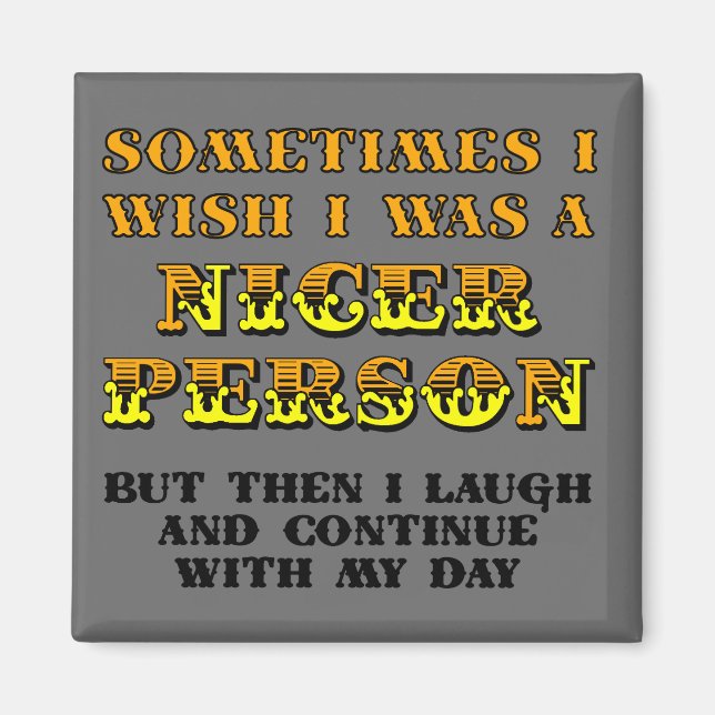 I Wish I Was Nicer Funny Fridge Magnet (Front)