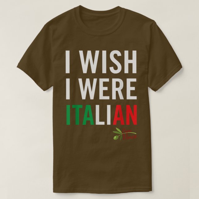 I Wish I Were Italian  from Papa Vince  T-Shirt (Design Front)