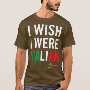 I Wish I Were Italian from Papa Vince T-Shirt