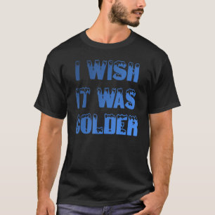 I Wish It Was Colder Funny Football Sports Saying_ T-Shirt