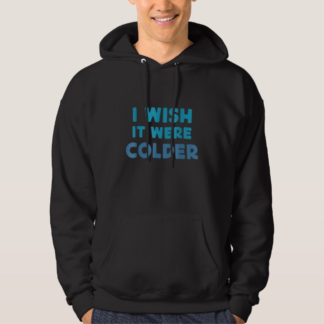 I Wish It Were, Colder Hoodie (Front)