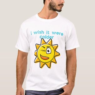 I wish it were colder T-Shirt
