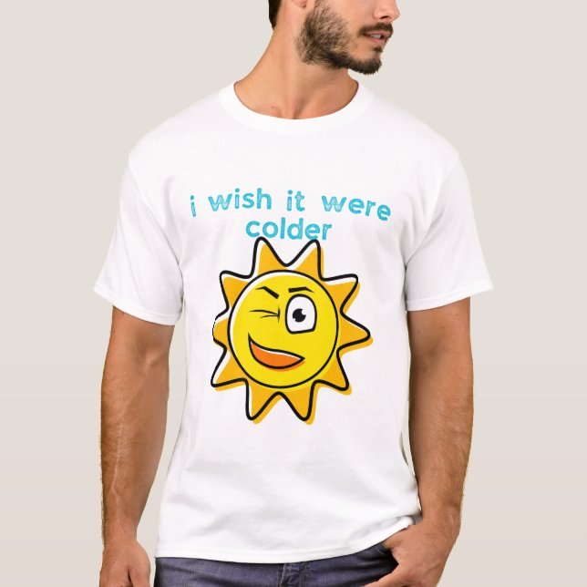 I wish it were colder T-Shirt (Front)