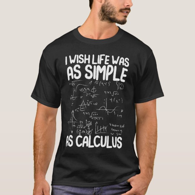 I wish Life Was as Simple As Calculus - Funny Math T-Shirt (Front)