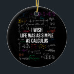 I Wish Life Was As Simple As Calculus Math Lover Ceramic Tree Decoration<br><div class="desc">I Wish Life Was As Simple As Calculus Funny Math Lover Gift</div>