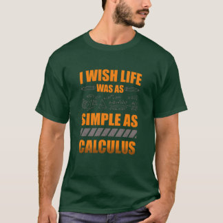 I Wish Life Was As Simple As Calculus Matheacher b T-Shirt
