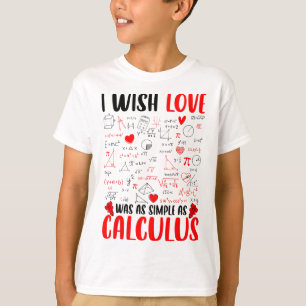 I Wish Love Was As Simple As Calculus Math Teacher T-Shirt