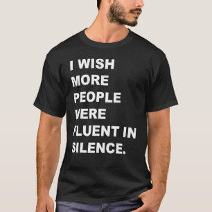 I wish more people were fluent in Silence_1 T-Shirt