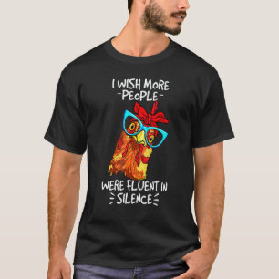 I Wish More People Were Fluent In Silence Chicken T-Shirt