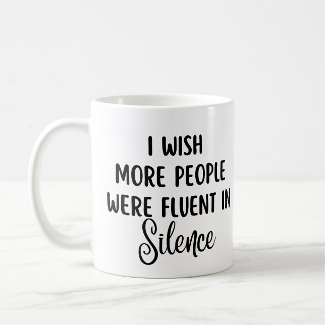 I Wish More People Were Fluent In Silence Coffee Mug (Left)