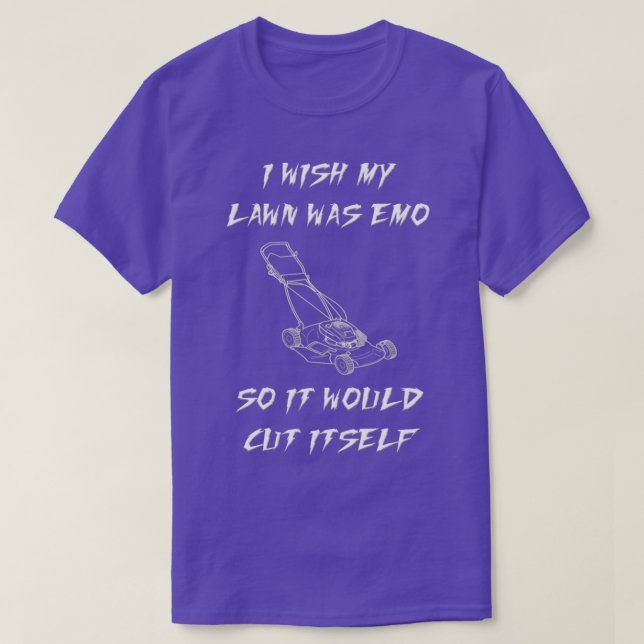 I Wish My Lawn Was Emo So It Would Cut Itself  T-Shirt (Design Front)
