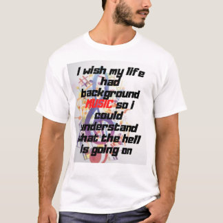 I wish my life had background music T-Shirt