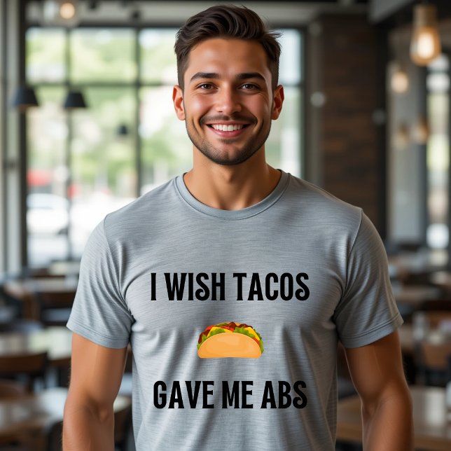 I Wish Tacos Gave Me ABS Funny Food T-Shirt (Creator Uploaded)
